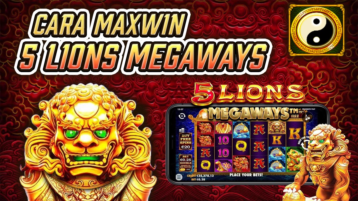 Simaklah Cara Ini Untuk Maxwin Di 5 Lion Megaways