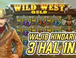 3 Hal Wajib Dihindari Dalam Wild West Gold, Ternyata !!